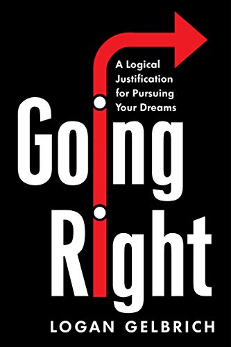 Going Right:  A Logical Justification for Pursuing Your Dreams